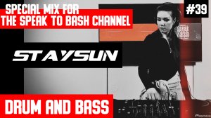 STAYSUN - Special mix for the SPEAK TO BASH Channel #39  DRUM AND BASS