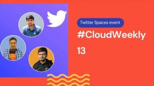 #CloudWeekly 13 | Twitter Spaces event