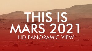 THIS IS MARS 2021 | HD PANORAMIC VIEW