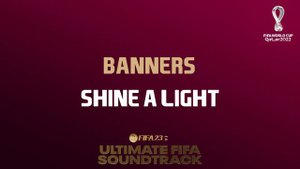 Shine A Light - BANNERS (FIFA 23 Ultimate FIFA Soundtrack)