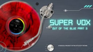 Super Vox - Out Of The Blue part 3