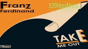 Franz Ferdinand - Take Me Out (320kbps, Dolby 5.1 Surround)