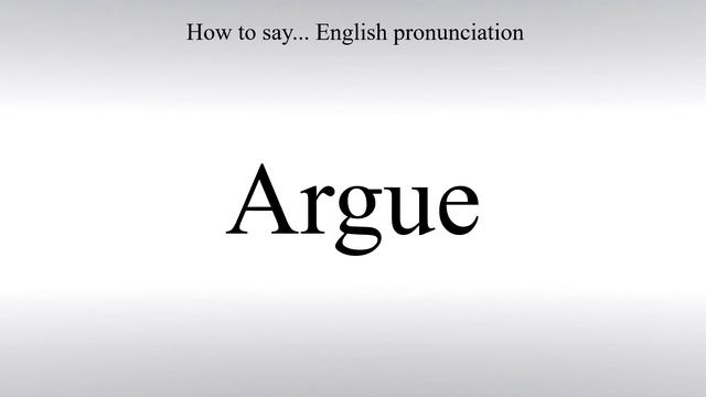 How To Pronounce Argue - How To Say: American pronunciation