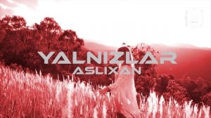 Aslixan - Yalnızlar