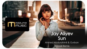 Jay Aliyev - Sun Ahmed Abdurahimli & Gurban Abbasli Remix (Original_Mix) | new music | new tracks