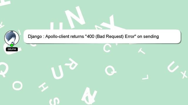 Django : Apollo-client returns "400 (Bad Request) Error" on sending mutation to server смотреть онлайн