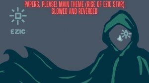 Papers, Please! Main theme: Rise of EZIC Star (Slowed and Reverbed)