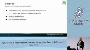 Kubernetes is hard! Lessons learned taking JFrog apps to K8s - Eldad Assis - CND Tel Aviv 2018