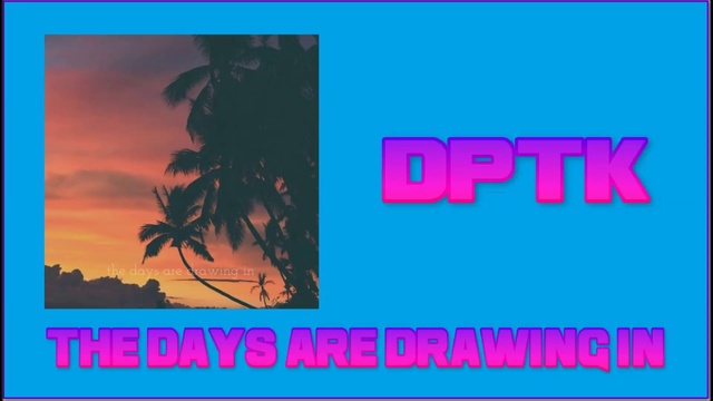 DPTK - The Days Are Drawing In смотреть онлайн