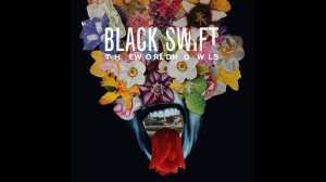 BLACK SWIFT - Branches & Sticks - from the Album "The World Howls"