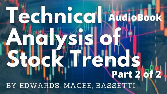 ? Technical Analysis of Stock Trends by Edwards, Magee and Bassetti AudioBook Full Part 2 of 2 смотреть онлайн