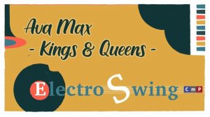 Ava Max - Kings & Queens (Electro Swing Version)