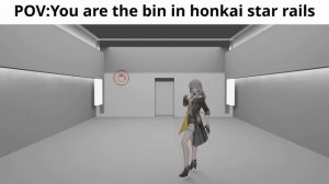 POV:You are the trash can in honkai star rails