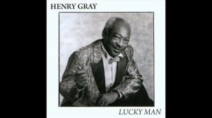 Henry Gray - Lucky Man (Full Album )