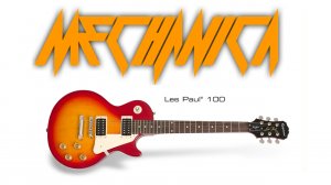 Mechanica - Выпуск 7 Обзор электрогитары Epiphone Les Paul 100