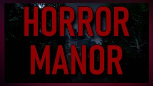 Horror Manor полное прохождение