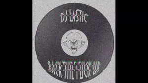 DJ Lastic - Back The Fuck Up