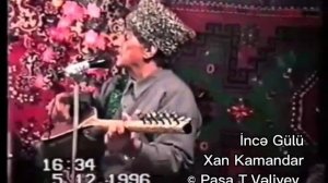 İncə Gülü. Ustadlar Ustadı Aşıq Kamandar Əfəndiyev (Xan Kamandar).