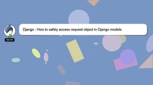 Django : How to safely access request object in Django models