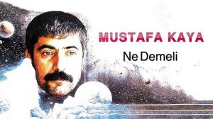 Mustafa Kaya - Ne Demeli