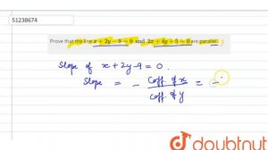 Prove that the line `x+2y-9=0 and 2x+4y+5=0` are parallel.