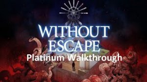 Without Escape | Platinum Walkthrough | All Achievements & Trophies