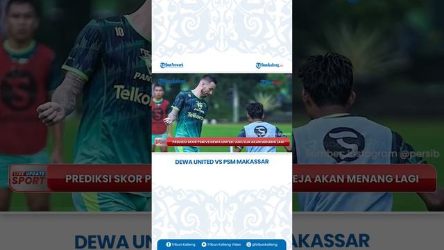 Prediksi PSM Makassar vs Dewa United