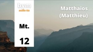 Matthaios (Matthieu) 12 - BYM Audio TTS