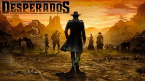 Desperados III Demo - Первый взгляд и первые шаги.