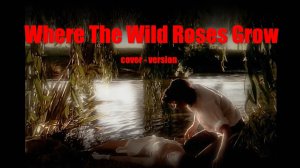 Ridda & martyan67 - Where The Wild Roses Grow (cover - version)