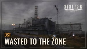S.T.A.L.K.E.R. LOTZ OST - Wasted to the Zone