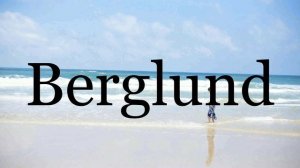 How To Pronounce Berglund🌈🌈🌈🌈🌈🌈Pronunciation Of Berglund